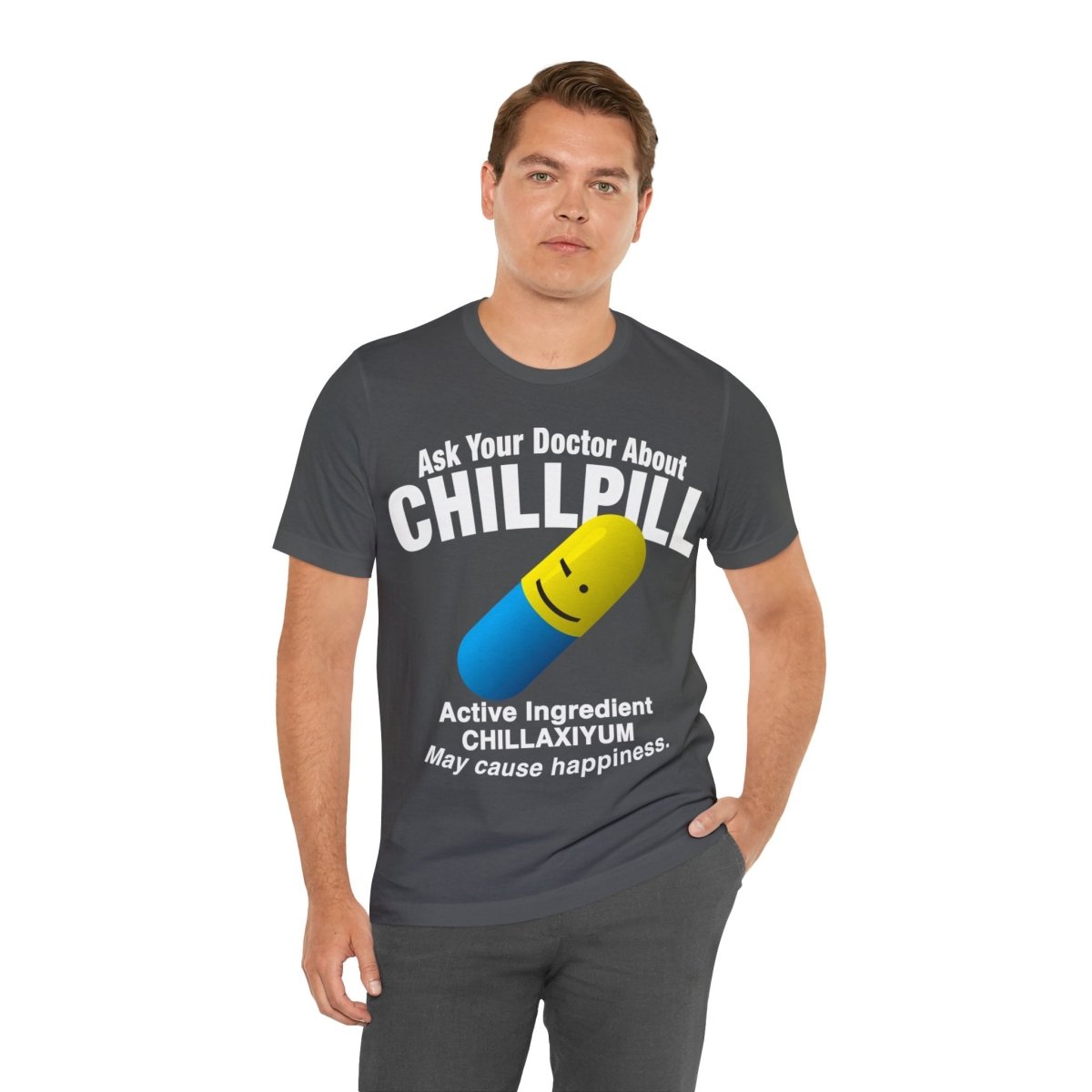 Chill Pill Premium T-Shirt, Ask Your Doctor About It, Active Ingredient CHILLAXIYUM, May Cause Happiness, Relaxation, Weekend, Funny