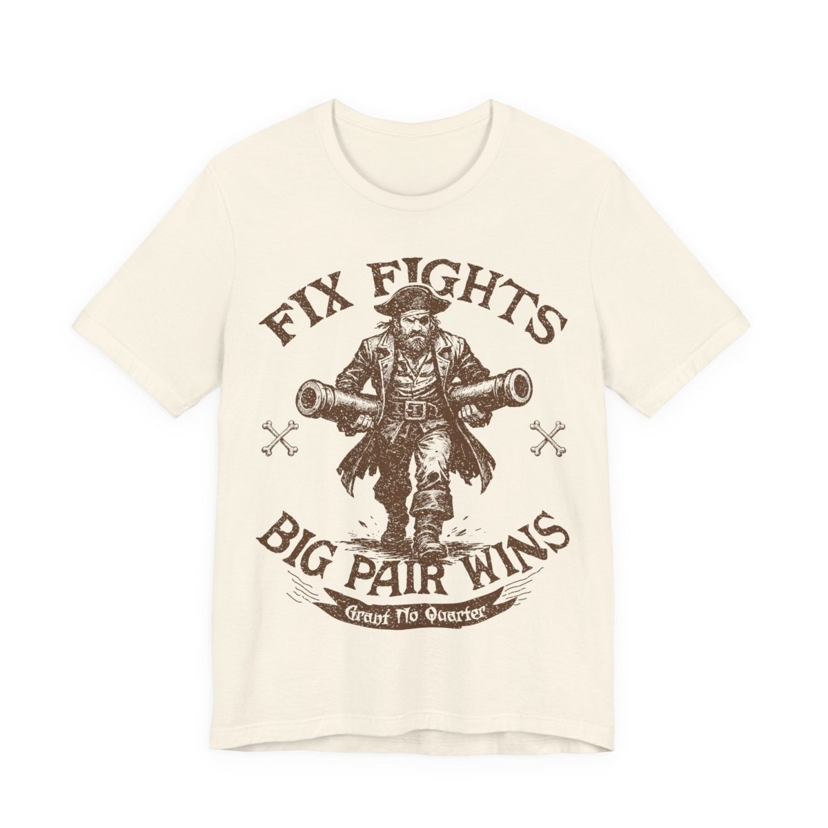 Pirate Action Motto Premium T-Shirt, Pair Ready Cannons, Vintage Style Graphic Tee. Fix Fights - Big Pair Wins. Pirate carrying two big cannons. Grant No Quarter.