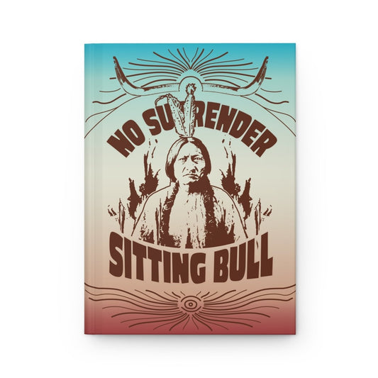 Sitting Bull No Surrender Hardcover Journal or Notebook