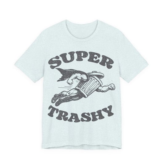 Super Trashy Superhero Punny Retro Comic Book Style T shirt Funny Cheesy Novelty Tee Silly Trash Talk Dad Jokes Humor Parody Gag Boyfriend Trashy Gift