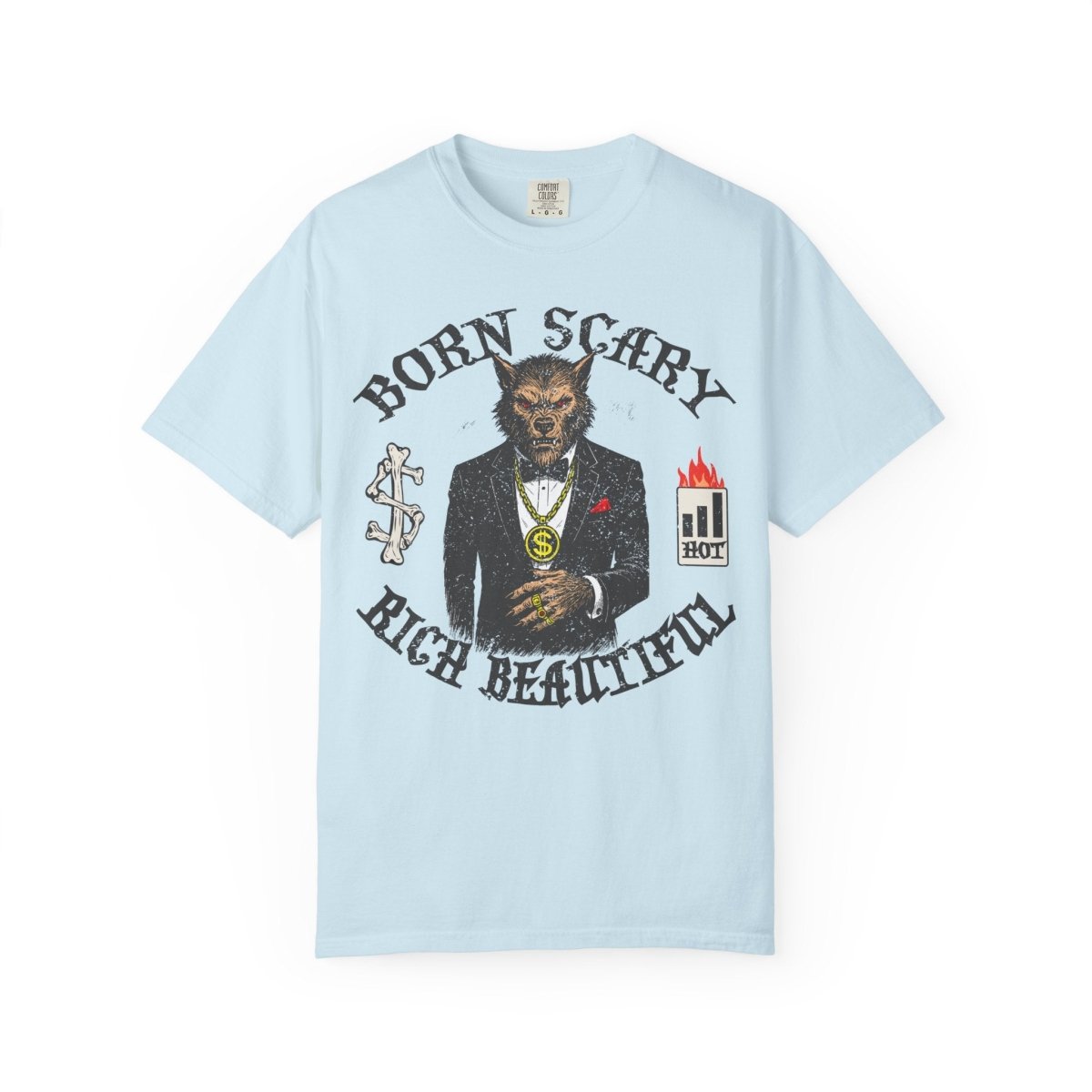 Werewolf Born Scary Rich Beautiful Money Fashion Fame Comfort Colors Relaxed Fit Tee