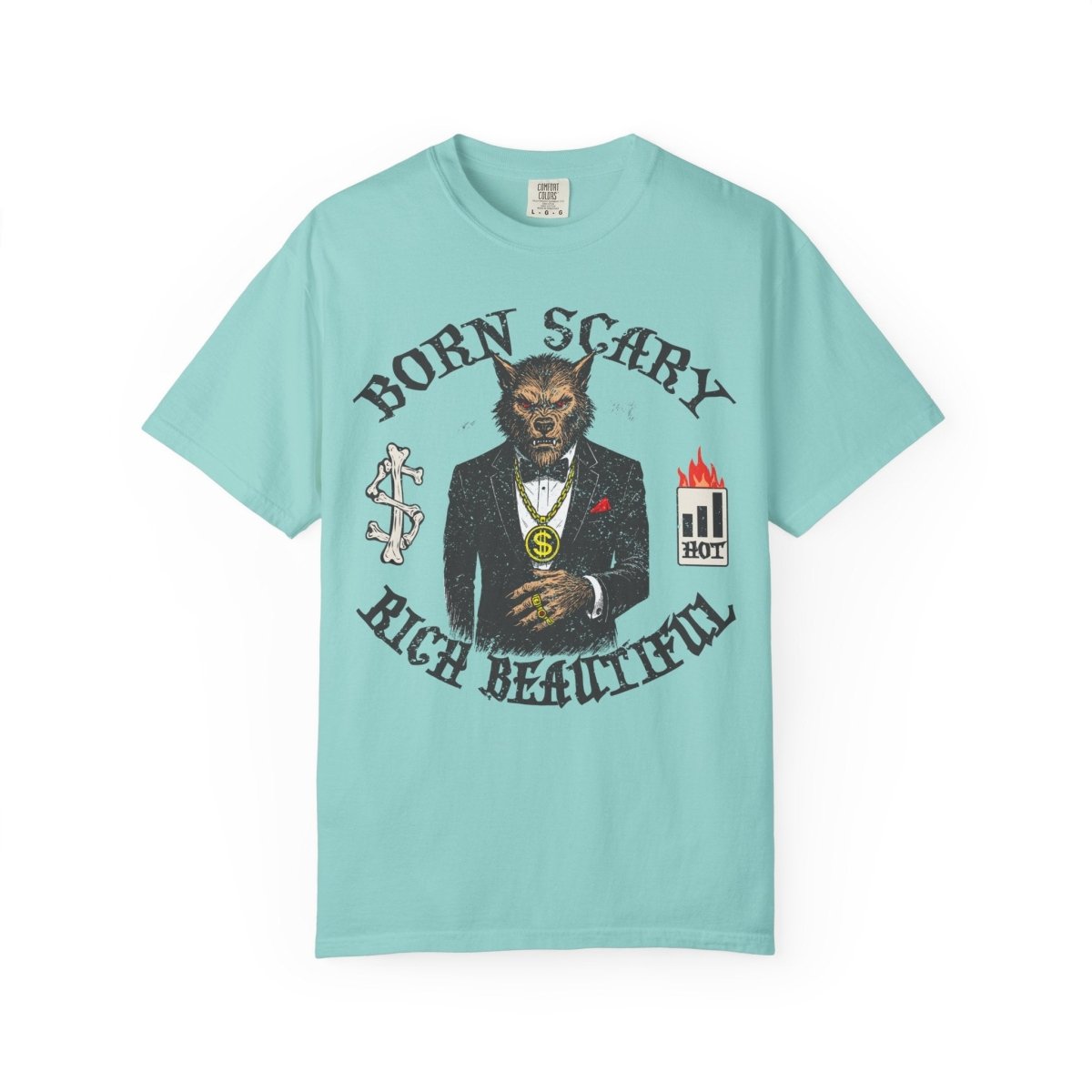Werewolf Born Scary Rich Beautiful Money Fashion Fame Comfort Colors Relaxed Fit Tee