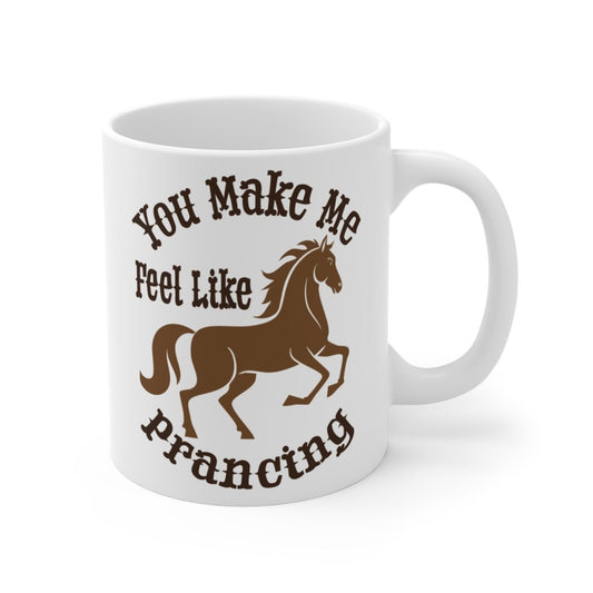 You Make Me Feel Like Prancing Mug 11 oz, Funny Horse Gift, 70s Retro, Kitchen Dancing, Country
