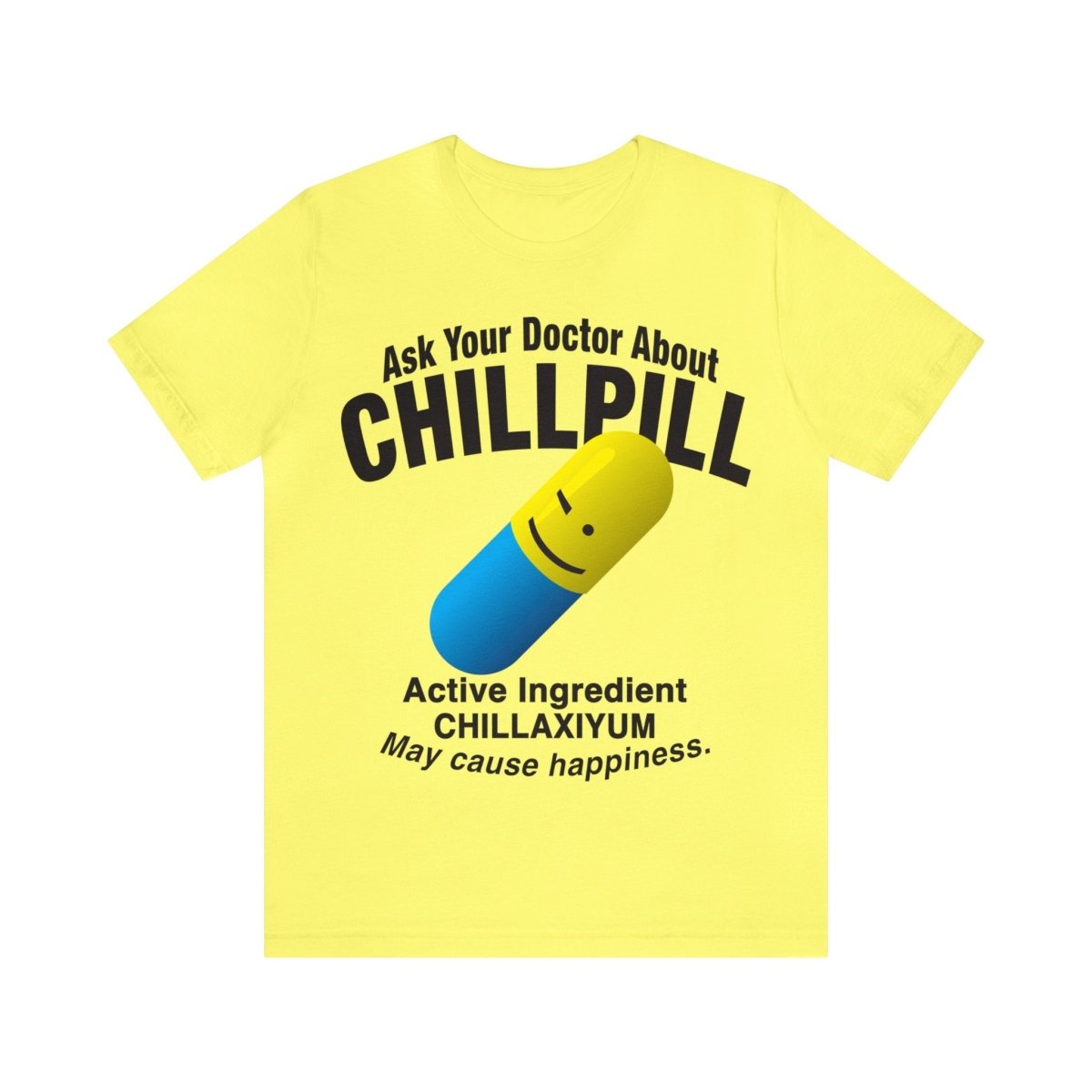 Chill Pill Premium T-Shirt, Ask Your Doctor About It, Active Ingredient CHILLAXIYUM, May Cause Happiness, Relaxation, Weekend, Funny
