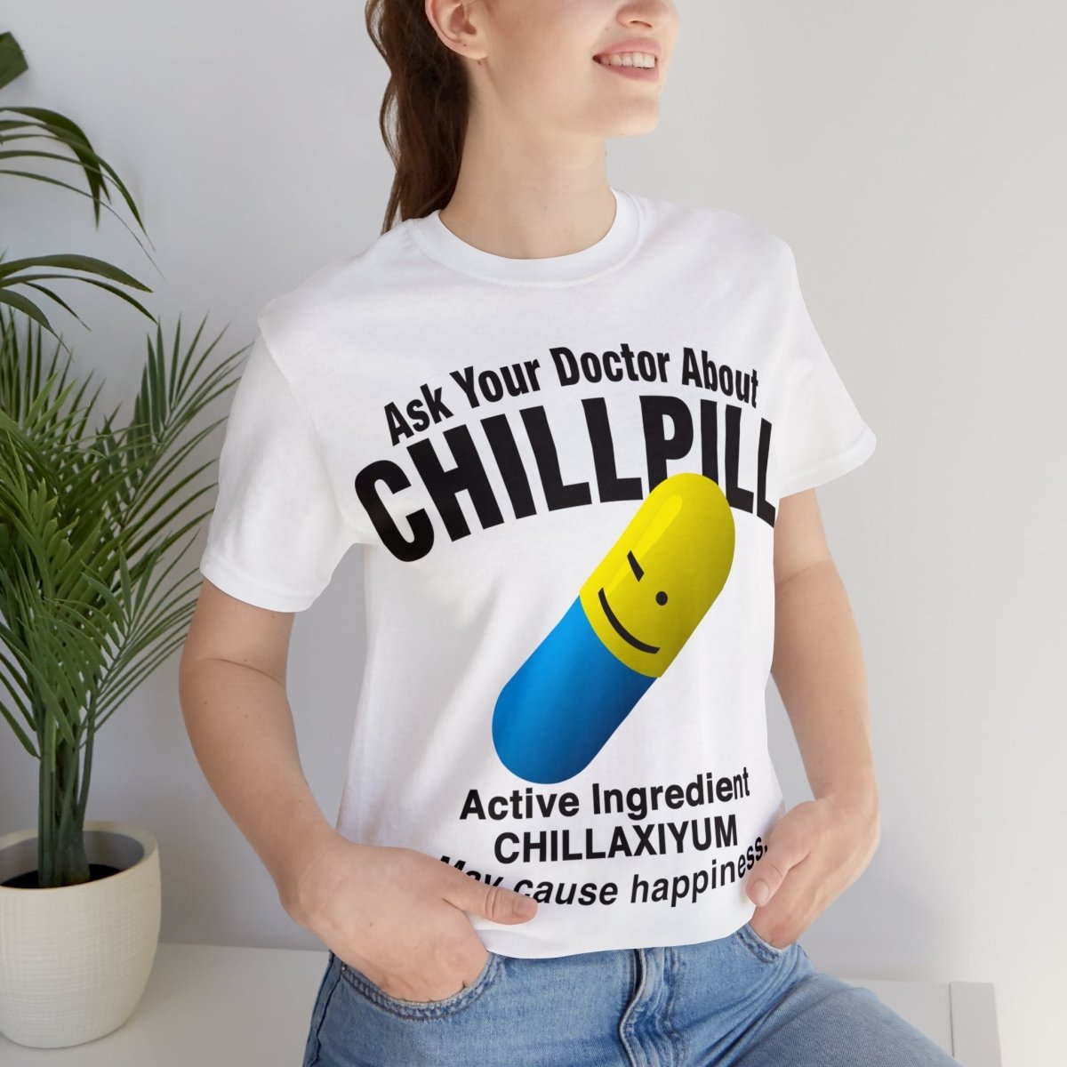 Chill Pill Premium T-Shirt, Ask Your Doctor About It, Active Ingredient CHILLAXIYUM, May Cause Happiness, Relaxation, Weekend, Funny