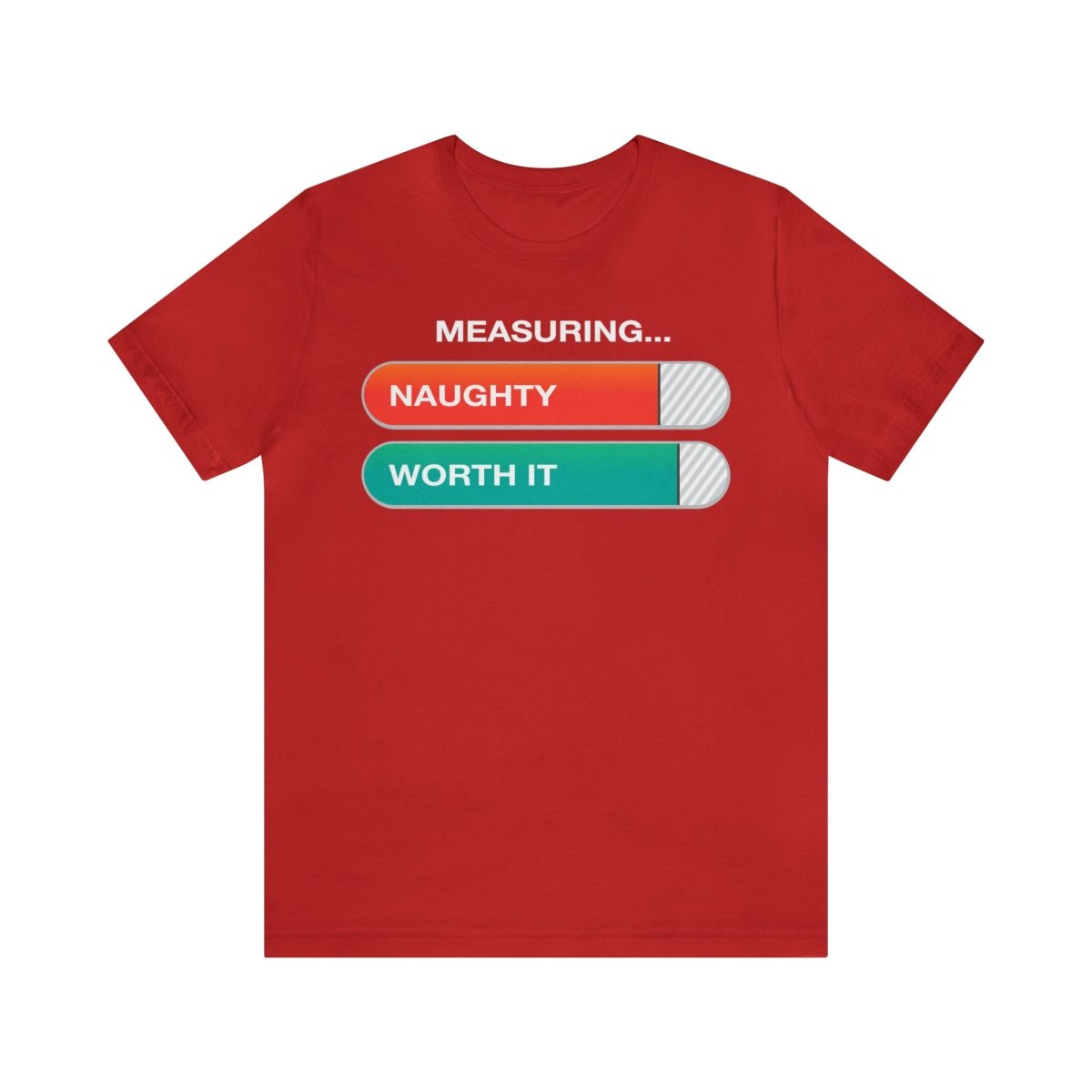 Christmas Funny Premium T-Shirt, Naughty Measure and Worth It