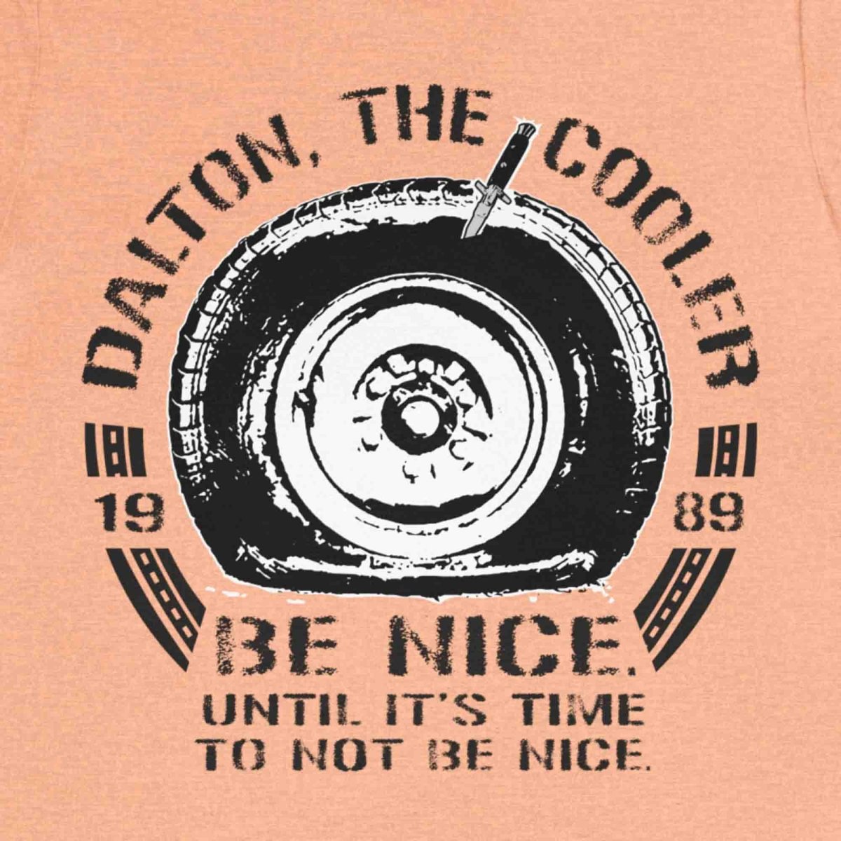 Dalton The Cooler Premium T-Shirt, Not Be Nice, Knifed Tire