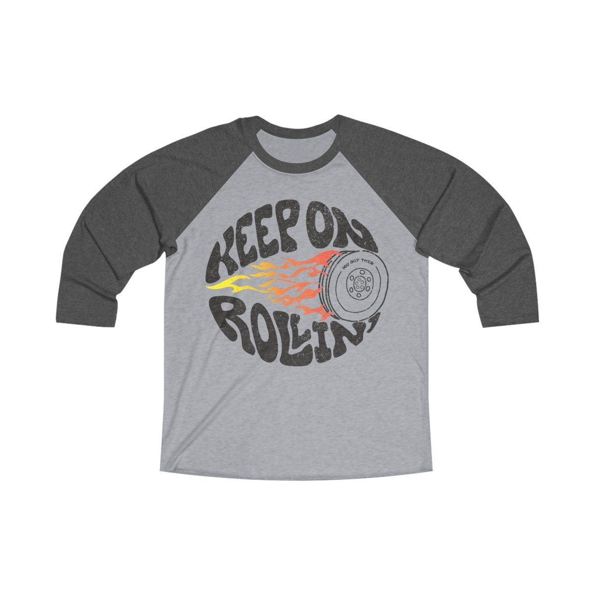 Keep On Rollin 3/4 T-Shirt, You Got This, Adventure or Tough Times Gift