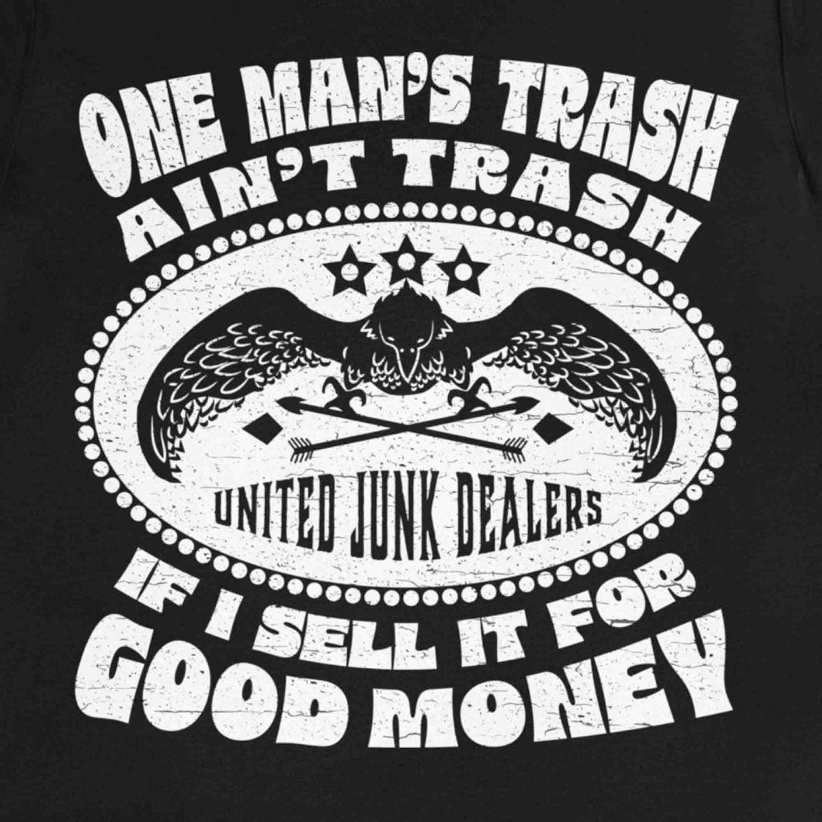 One Man's Trash Ain't Trash Premium T-Shirt, Junk Dealers Union, Flea Markets, Antiques, Garage Sales, Flea Markets, Junkin