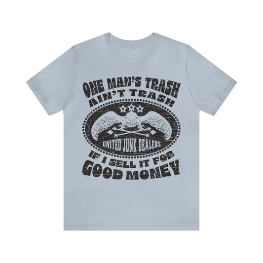 One Man's Trash Ain't Trash Premium T-Shirt, Junk Dealers Union, Flea Markets, Antiques, Garage Sales, Flea Markets, Junkin