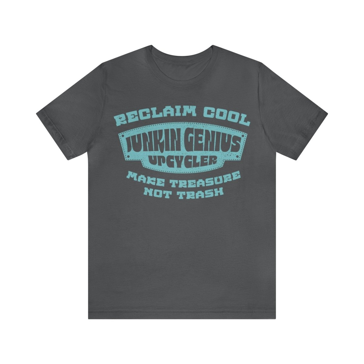 Reclaim Cool - Junkin Genius Upcycler Premium T-Shirt, Make Treasure Not Trash, ReUse, DIY, Recycle, Self Reliance, Fix It