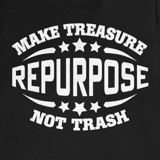 Repurpose Make Treasure Not Trash Premium T-Shirt, ReUse, Remake, Redo, DIY, Recycle, Self Reliance, Fix It, Junkin' Genius