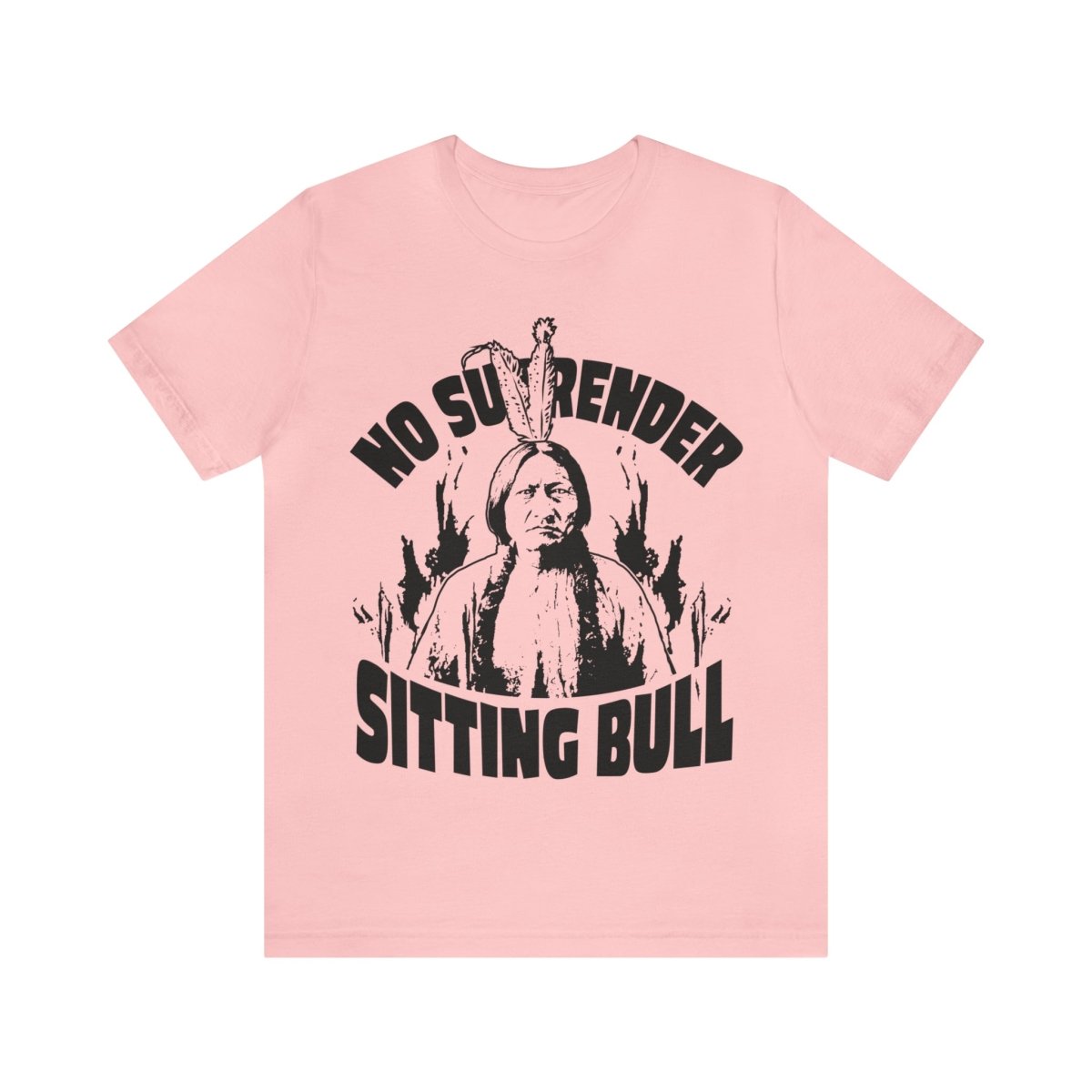 Sitting Bull, No Surrender Premium T-Shirt, Warrior Spirit Leader, First Nation