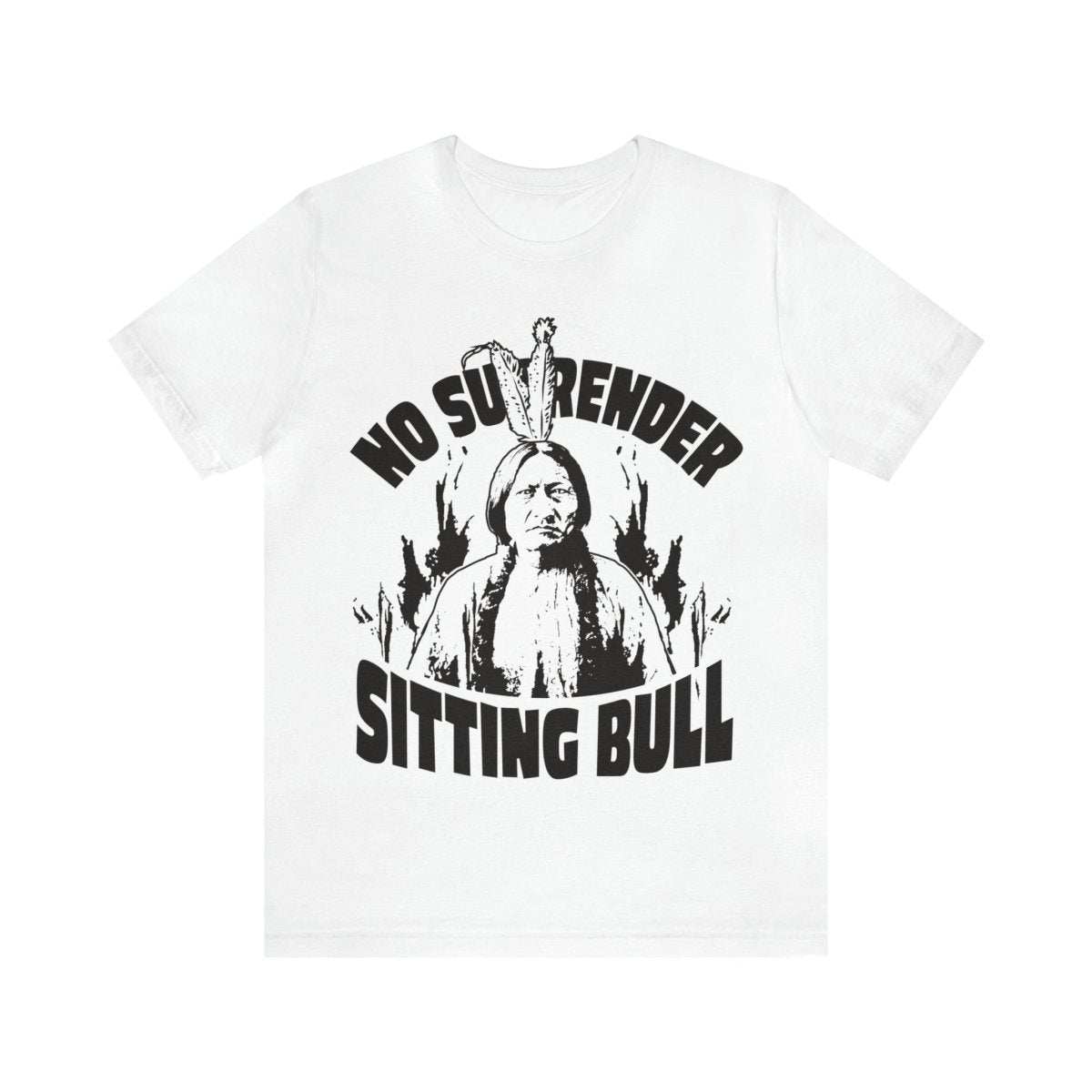 Sitting Bull, No Surrender Premium T-Shirt, Warrior Spirit Leader, First Nation